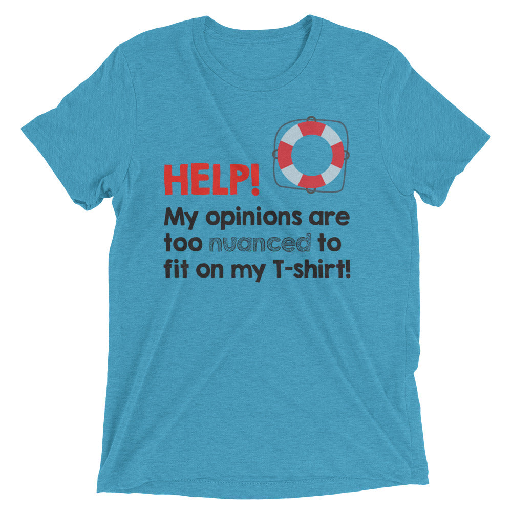 Help! My opinions are too nuanced to fit on my T-shirt! - Premium Tee