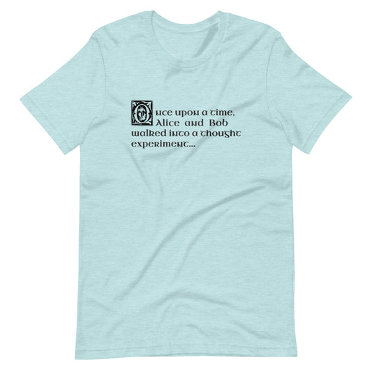 Alice and Bob Walk Into a Thought Experiment: T-Shirt