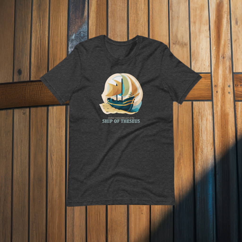 Another Replaceable Part of the Ship of Theseus: T-Shirt
