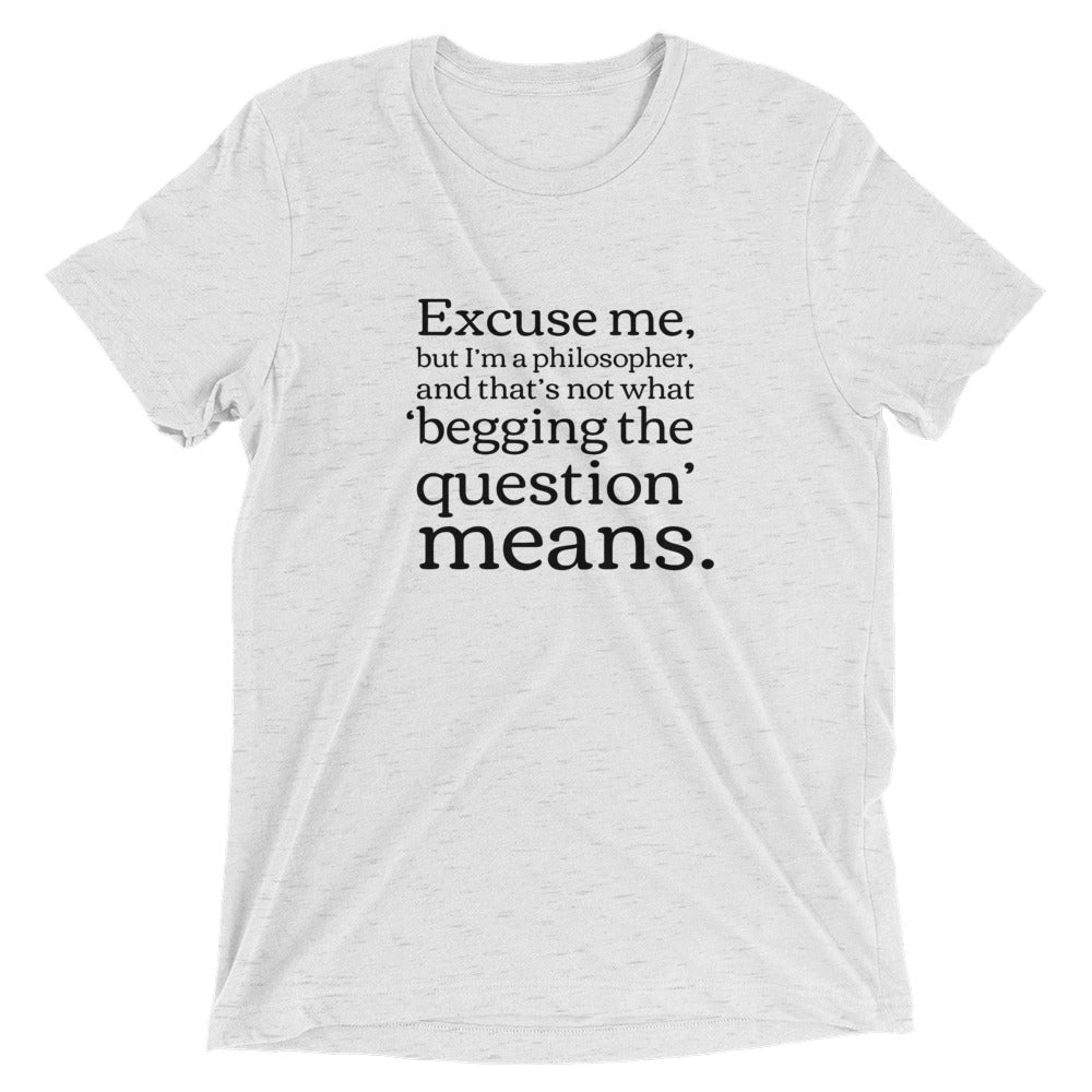 Begging the Question: Premium Philosophy T-shirt